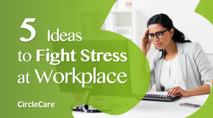 Five Ideas to Fight Stress at Workplace | CircleCare