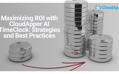 Maximizing ROI with CloudApper AI TimeClock: Strategies and Best Practices